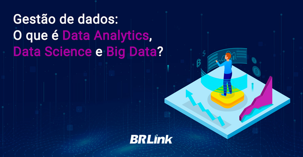 Gestão de dados: O que é Data Analytics, Data Science e Big Data?