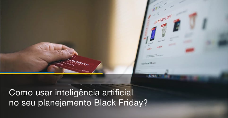 Como usar inteligência artificial no seu planejamento Black Friday?